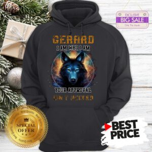 Official Nice Wolf Gerard I Am Who I Am Your Approval Isn’t Needed Hoodie