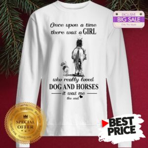 Official Once Upon A Time There Was A Girl Who Really Love Dogs Horses Sweatshirt