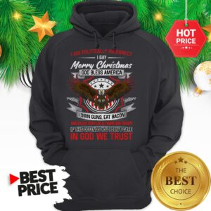 Official Politically Incorrect Merry Christmas God Bless America Eagle I Am Hoodie
