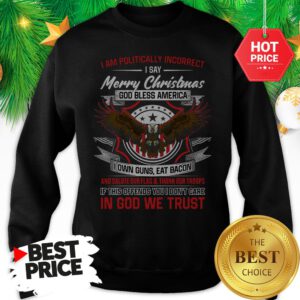 Official Politically Incorrect Merry Christmas God Bless America Eagle I Am Sweatshirt