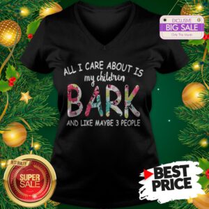 Official Pretty All I Care About Is My Children Bark And Like Maybe 3 People V-Neck
