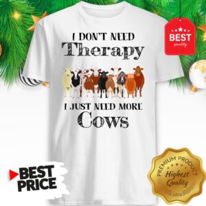 Official Pretty I Don't Need Therapy I Just Need More Cows Shirt