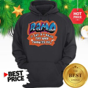 Official Ramo If Art Is A Crime May God Forgive Me Hoodie