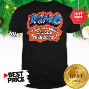 Official Ramo If Art Is A Crime May God Forgive Me Shirt