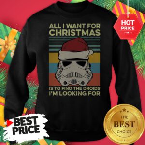 Official Santa Stormtrooper All I Want For Christmas Is To Find The Droids I’m Looking For Vintage Sweatshirt