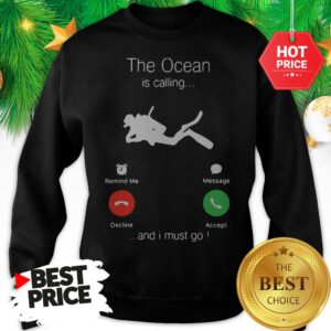 Official Scuba Diving The Ocean Is Calling And I Must Go Sweatshirt