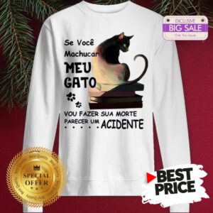 Official Se Voce Machucar Meu Gato Vou Fazer Sua Morte Parecer Acidente Sweatshirt