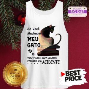 Official Se Voce Machucar Meu Gato Vou Fazer Sua Morte Parecer Acidente Tank Top