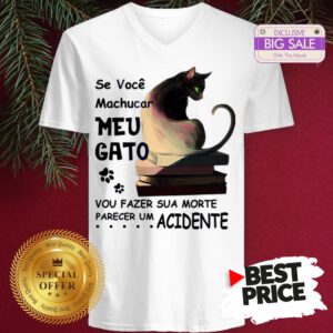 Official Se Voce Machucar Meu Gato Vou Fazer Sua Morte Parecer Acidente V-Neck