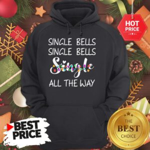 Official Single Bells Single Bells Single All The Way Christmas Version Hoodie