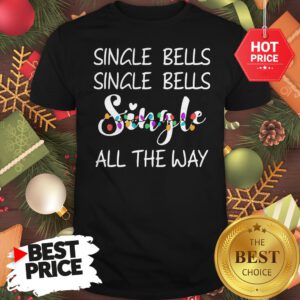 Official Single Bells Single Bells Single All The Way Christmas Version Shirt
