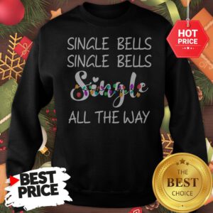 Official Single Bells Single Bells Single All The Way Christmas Version Sweatshirt
