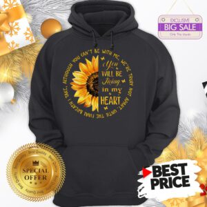 Official Sunflower You Will Be Living In My Heart Although You Can’t Be Hoodie