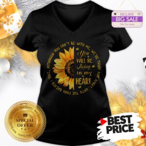 Official Sunflower You Will Be Living In My Heart Although You Can’t Be V-Neck