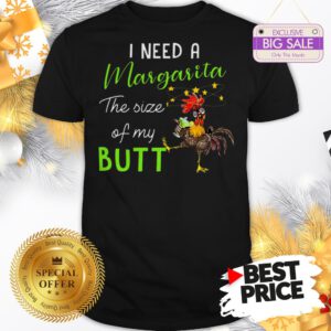 Official The Pretty Chicken I Need A Margarita The Size Of My Butt Shirt