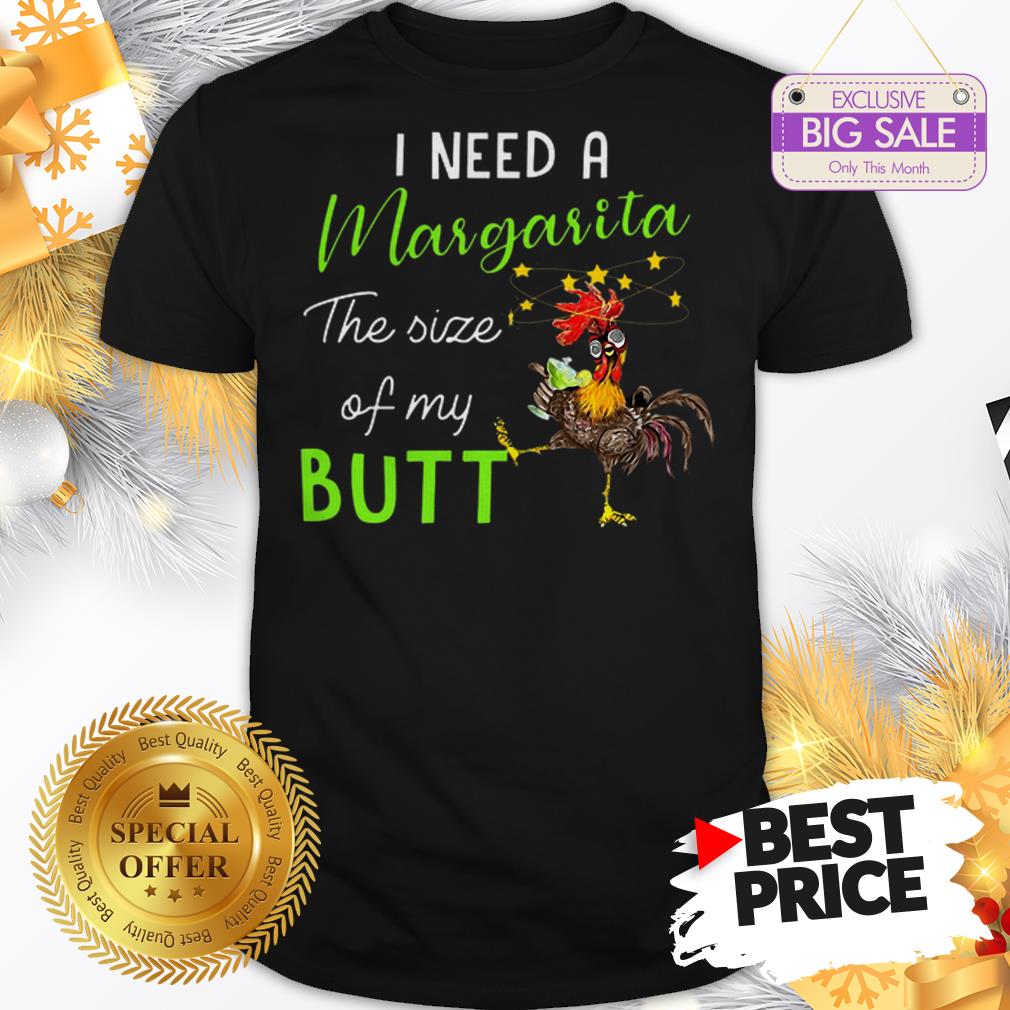 Official The Pretty Chicken I Need A Margarita The Size Of My Butt Shirt