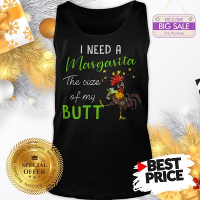 Official The Pretty Chicken I Need A Margarita The Size Of My Butt Tank Top