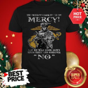 Official The Wicked Will Look Up And Cry Mercy And We Will Look Down Shirt