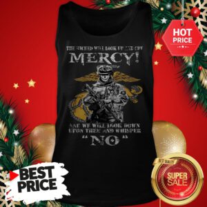 Official The Wicked Will Look Up And Cry Mercy And We Will Look Down Tank Top
