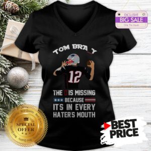 Official Top 12 Tom Brady The D Is Missing Because It’s In Every Haters Mouth V-Neck