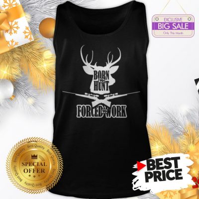 Official Top Born To Hunt Forced To Work Tank Top