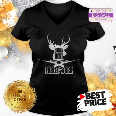 Official Top Born To Hunt Forced To Work V-Neck