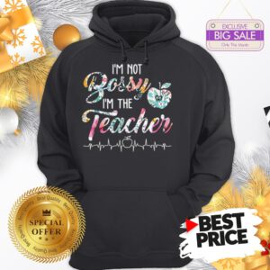 Official Top I’m Not Bossy I’m The Teacher Floral Hoodie