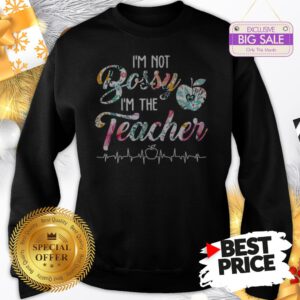 Official Top I’m Not Bossy I’m The Teacher Floral Sweatshirt