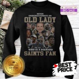 Official Top Never Underestimate An Old Lady Who Is A Diehard New Orleans Saints Fan Sweatshirt