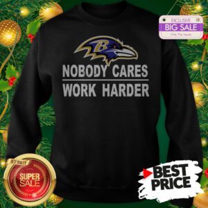 Official Top Nobody Cares Work Harder Baltimore Raven Sweatshirt