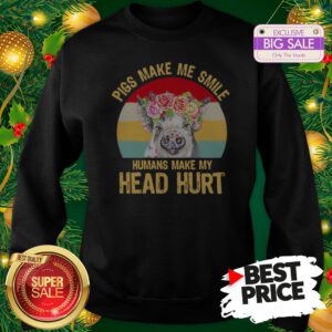 Official Top Pigs Make Me Smile Humans Make My Head Hurt Vintage Sweatshirt