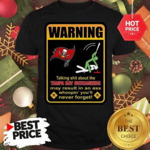 Official Top Warning Talking Shit About Tampa Bay Buccaneers Result In Ass Shirt