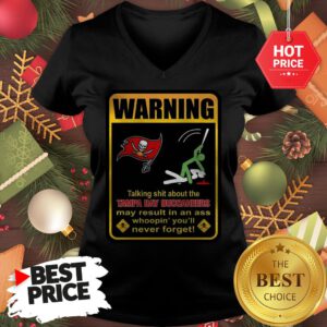 Official Top Warning Talking Shit About Tampa Bay Buccaneers Result In Ass V-Neck