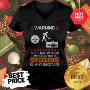 Official Warning The Last Person Talked Shit About Pittsburgh Steelers V-neck