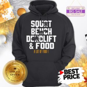 Official Weight Lifting Squat Bench Deadlift & Food A Lot Of Food Hoodie