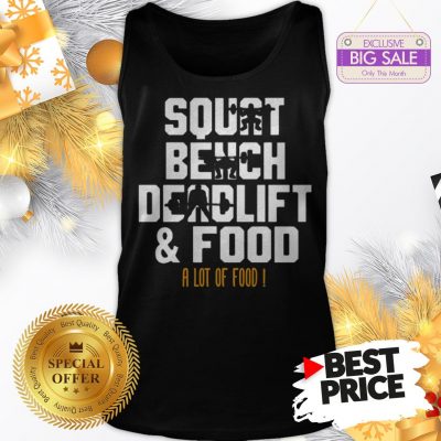 Official Weight Lifting Squat Bench Deadlift & Food A Lot Of Food Tank Top