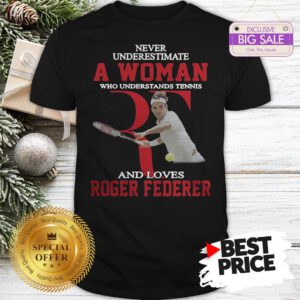 Official Wonderful Never Underestimate A Woman Who Tennis Loves Roger Federer Shirt