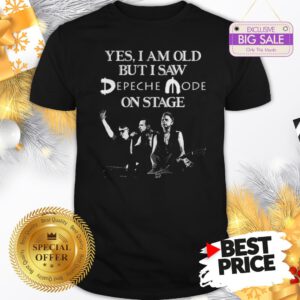 Official Yes I Am Old But I Saw Depeche Mode On Stage Shirt
