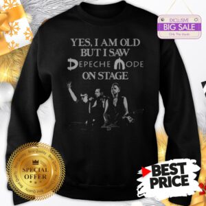 Official Yes I Am Old But I Saw Depeche Mode On Stage Sweatshirt