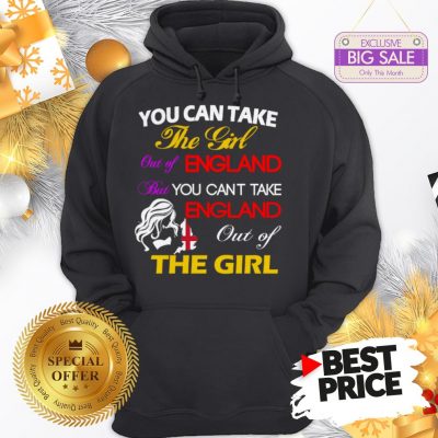 Official You Can Take The Girl Out Of England But You Can’t Take England Hoodie
