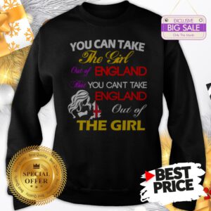 Official You Can Take The Girl Out Of England But You Can’t Take England Sweatshirt