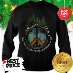 Peace Sign And I Think To Myself What A Wonderful World Sweatshirt