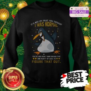 Penguin It’s Not My Fault You Thought I Was Normal Figure That Out Sweatshirt