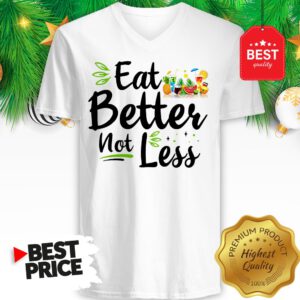 Pretty Eat Better Not Less V-neck