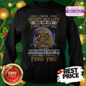 Pretty Owl I Am A Grumpy Old Lady Piss Me Off I Will Slap You So Hard Sweatshirt