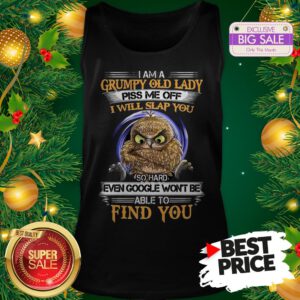 Pretty Owl I Am A Grumpy Old Lady Piss Me Off I Will Slap You So Hard Tank Top