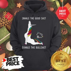 Pretty Unicorn Inhale The Good Shit Exhale The Bullshit Hoodie