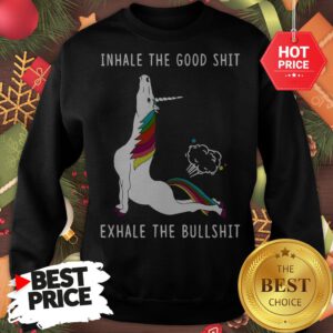 Pretty Unicorn Inhale The Good Shit Exhale The Bullshit Sweatshirt