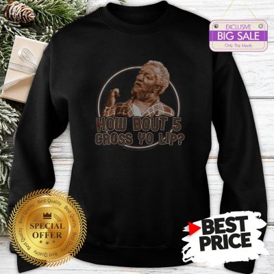 Sanford And Son How Bout 5 Cross Yo Lip Sweatshirt