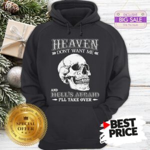 Skull Heaven Don’t Want Me And Hell’s Afraid I’ll Take Over Hoodie